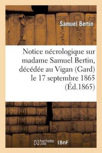 Notice Necrologique Sur Madame Samuel Bertin, Decedee Au Vigan (Gard) Le 17 Septembre 1865