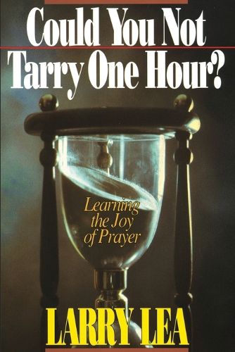 Cover image for Could You Not Tarry One Hour?: Learning the Joy of Praying