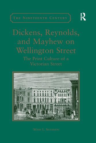 Cover image for Dickens, Reynolds, and Mayhew on Wellington Street: The Print Culture of a Victorian Street