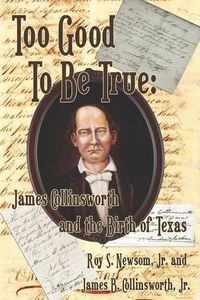 Cover image for Too Good to Be True: James Collinsworth and the Birth of Texas