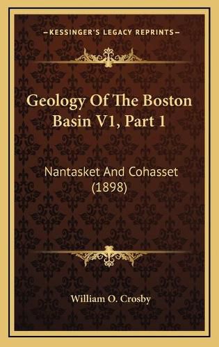 Cover image for Geology of the Boston Basin V1, Part 1: Nantasket and Cohasset (1898)