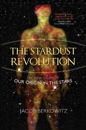 Cover image for The Stardust Revolution: The New Story of Our Origin in the Stars