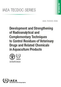 Cover image for Development and Strengthening of Radioanalytical and Complementary Techniques to Control Residues of Veterinary Drugs and Related Chemicals in Aquaculture Products