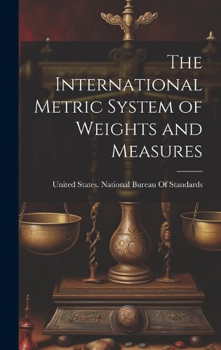 Cover image for The International Metric System of Weights and Measures