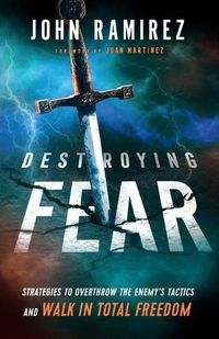 Cover image for Destroying Fear - Strategies to Overthrow the Enemy"s Tactics and Walk in Total Freedom