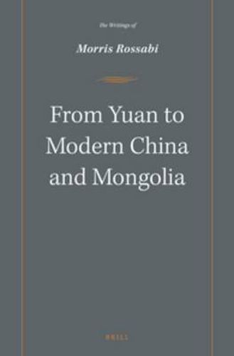 Cover image for From Yuan to Modern China and Mongolia: The Writings of Morris Rossabi