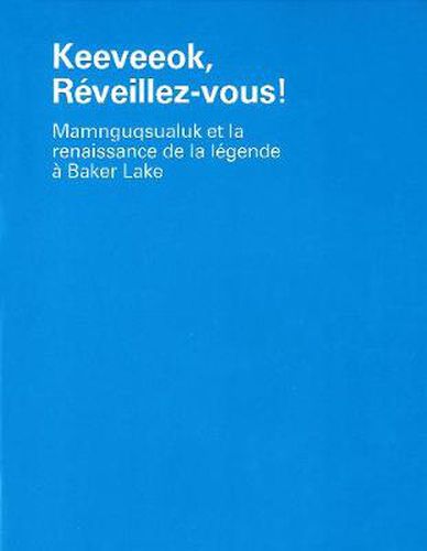 Keeveeok, ReVeillez-Vous!: Mamnguqsualuk et la renaissance de la legende a Baker Lake