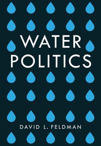 Water Politics: Governing Our Most Precious Resource