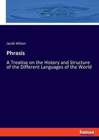 Cover image for Phrasis: A Treatise on the History and Structure of the Different Languages of the World