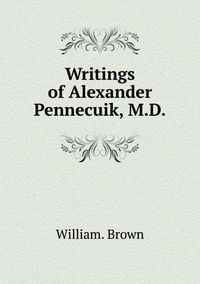 Cover image for Writings of Alexander Pennecuik, M.D