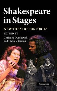 Cover image for Shakespeare in Stages: New Theatre Histories