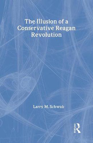 Cover image for The Illusion of a Conservative Reagan Revolution
