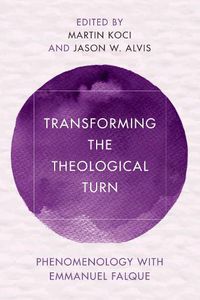 Cover image for Transforming the Theological Turn: Phenomenology with Emmanuel Falque