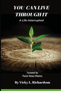 Cover image for You Can Live Through It: A Life Interrupted