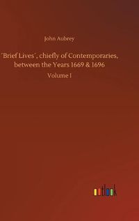 Cover image for Brief Lives, chiefly of Contemporaries, between the Years 1669 & 1696