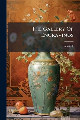 Cover image for The Gallery Of Engravings; Volume 2