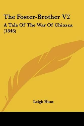 Cover image for The Foster-Brother V2: A Tale of the War of Chiozza (1846)