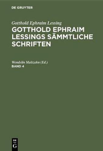 Gotthold Ephraim Lessing: Gotthold Ephraim Lessings Sammtliche Schriften. Band 4