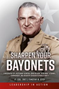 Cover image for Sharpen Your Bayonets: A Biography of Lieutenant General John Wilson  Iron Mike  O'Daniel, Commander, 3rd Infantry Division in World War II