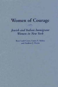Cover image for Women of Courage: Jewish and Italian Immigrant Women in New York