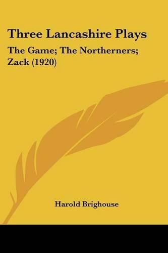 Three Lancashire Plays: The Game; The Northerners; Zack (1920)