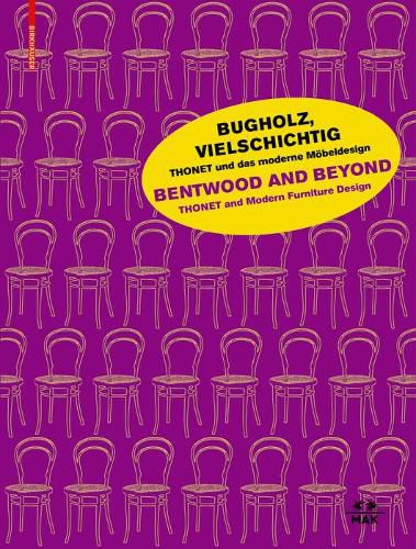 Cover image for Bugholz, vielschichtig - Thonet und das moderne Moebeldesign / Bentwood and Beyond - Thonet and Modern Furniture Design