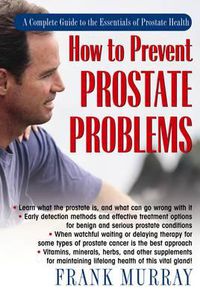 Cover image for How to Prevent Prostate Problems: A Complete Guide to the Essentials of Prostate Health