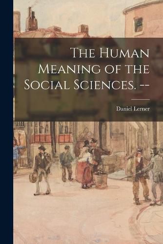 Cover image for The Human Meaning of the Social Sciences. --