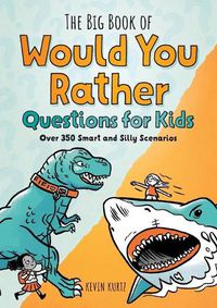 Cover image for The Big Book of Would You Rather Questions for Kids: Over 350 Smart and Silly Scenarios