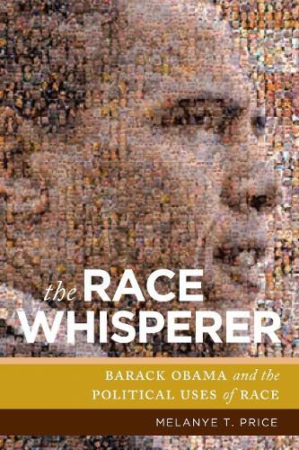Cover image for The Race Whisperer: Barack Obama and the Political Uses of Race