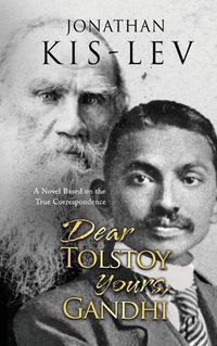 Cover image for Dear Tolstoy, Yours Gandhi: A Novel Based on the True Correspondence