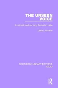 Cover image for The Unseen Voice: A Cultural Study of Early Australian Radio