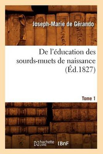 de l'Education Des Sourds-Muets de Naissance. Tome 1 (Ed.1827)