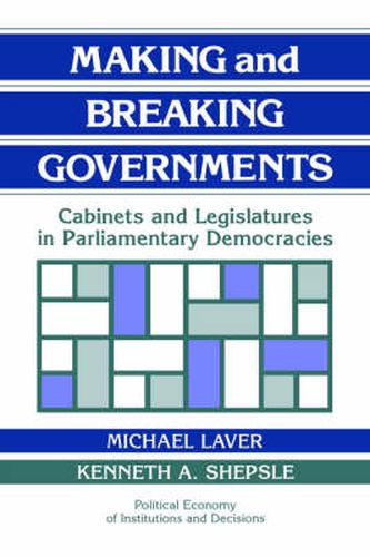 Cover image for Making and Breaking Governments: Cabinets and Legislatures in Parliamentary Democracies