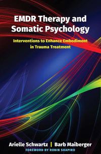 Cover image for EMDR Therapy and Somatic Psychology: Interventions to Enhance Embodiment in Trauma Treatment