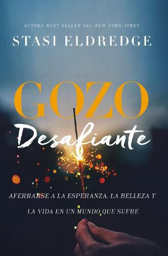 Cover image for Gozo desafiante: Aferrarse a la esperanza, la belleza y la vida en un mundo que sufre