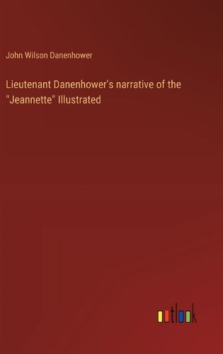 Cover image for Lieutenant Danenhower's narrative of the "Jeannette" Illustrated