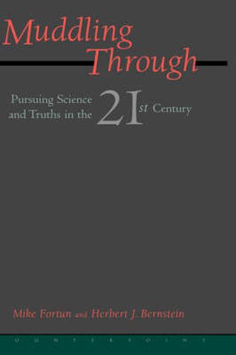 Cover image for Muddling Through: Pursuing Science and Truth in the Twenty-first Century