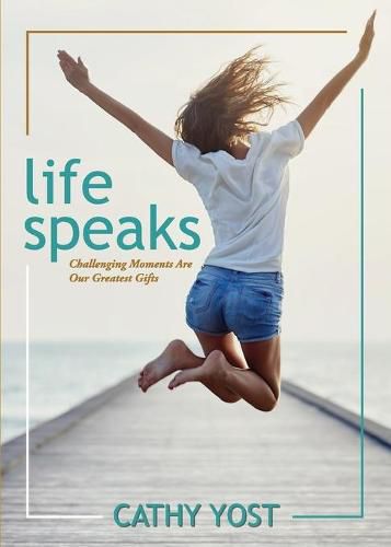 Cover image for Life Speaks: Challenging Moments Are Our Greatest Gifts