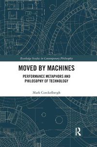 Cover image for Moved by Machines: Performance Metaphors and Philosophy of Technology