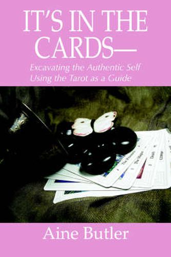 Cover image for It's in the Cards--: Excavating the Authentic Self Using the Tarot as a Guide