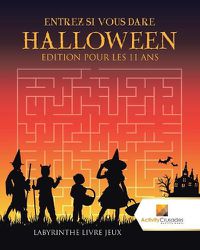 Cover image for Entrez Si Vous Dare Halloween Edition Pour Les 11 Ans: Labyrinthe Livre Jeux