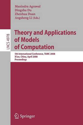 Cover image for Theory and Applications of Models of Computation: 5th International Conference, TAMC 2008, Xi'an, China, April 25-29, 2008, Proceedings