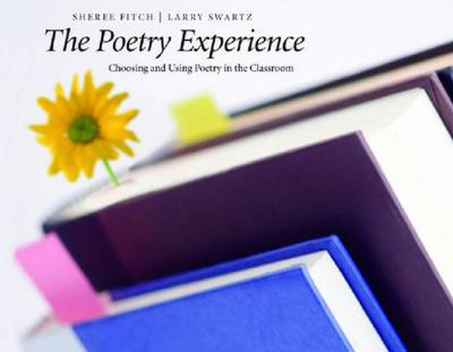 Poetry Experience, The: Choosing and Using Poetry in the Classroom