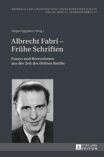 Albrecht Fabri - Fruehe Schriften: Essays Und Rezensionen Aus Der Zeit Des Dritten Reichs