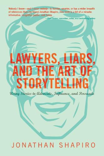 Cover image for Lawyers, Liars, and the Art of Storytelling: Using Stories to Advocate, Influence, and Persuade