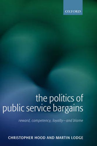 Cover image for The Politics of Public Service Bargains: Reward, Competency, Loyalty - And Blame