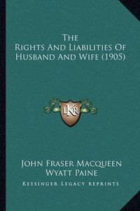 Cover image for The Rights and Liabilities of Husband and Wife (1905)