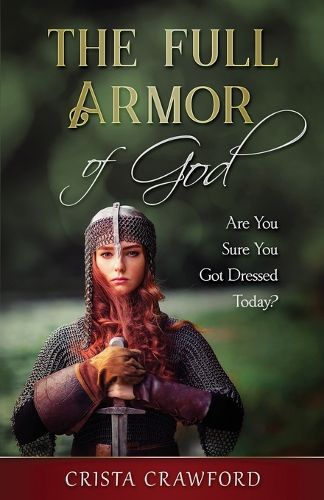 Cover image for The Full Armor of God: Are You Sure You Got Dressed Today?