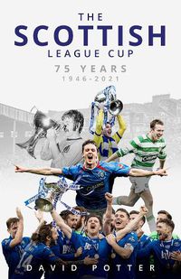Cover image for The Scottish League Cup: 75 Years from 1946 to 2021